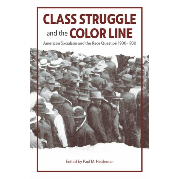 Class Struggle and the Color Line: American Socialism and the Race Question, 1900-1930, (Paperback)