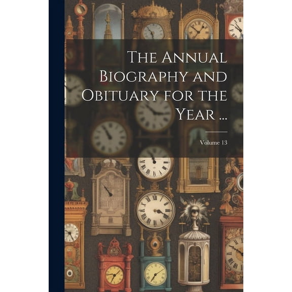 The Annual Biography and Obituary for the Year ...; Volume 13 (Paperback)