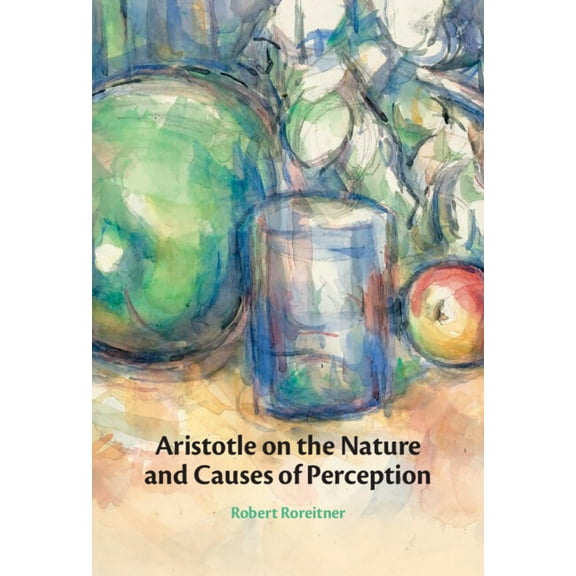 Aristotle on the Nature and Causes of Perception, (Hardcover)