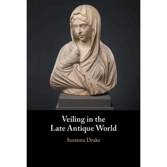 Veiling in the Late Antique World, (Hardcover)