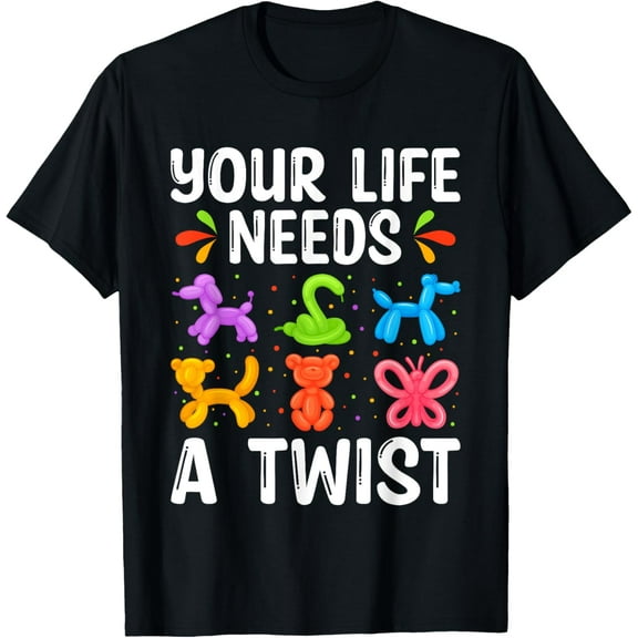 Balloon Animal Artist Your Life Needs A Twist Balloon Artist T-Shirt