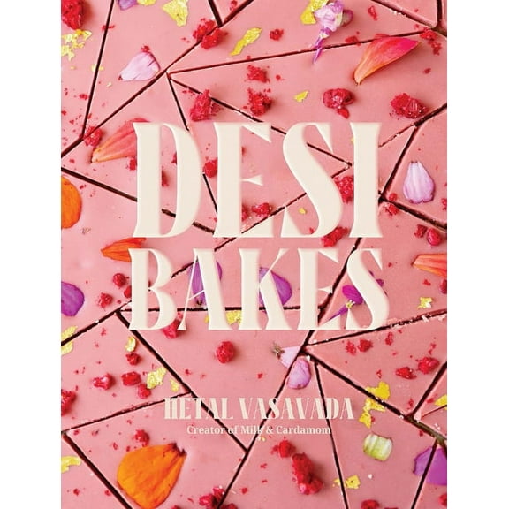 Desi Bakes: 85 Recipes Bringing the Best of Indian Flavors to Western-Style Desserts, (Hardcover)