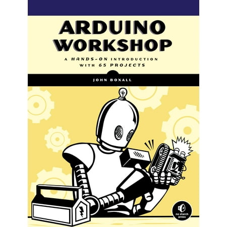 Arduino Workshop : A Hands-On Introduction with 65 Projects