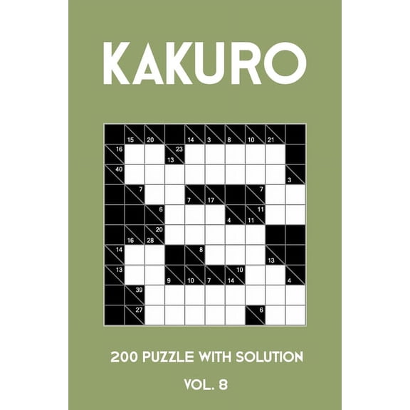 Kakuro 200 Puzzle With Solution Vol. 8: Cross Sums Puzzle Book, hard,10x10, 2 puzzles per page