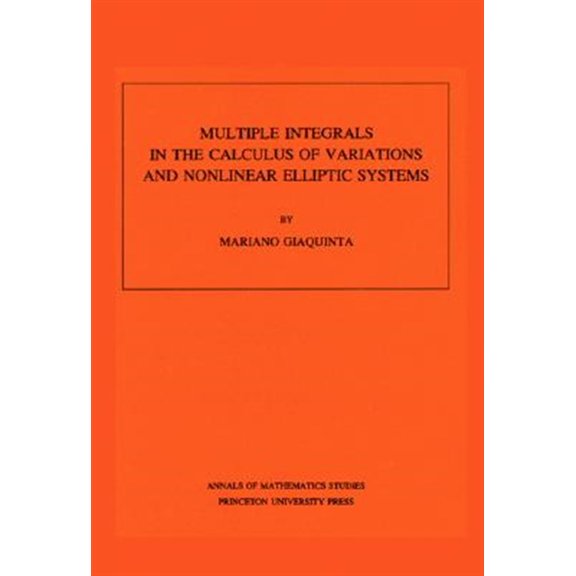 Pre-Owned Annals of Mathematics Studies Multiple Integrals in the Calculus of Variations and Nonlinear Elliptic Systems. (Am-105), Volume 105, Book 105, (Paperback)