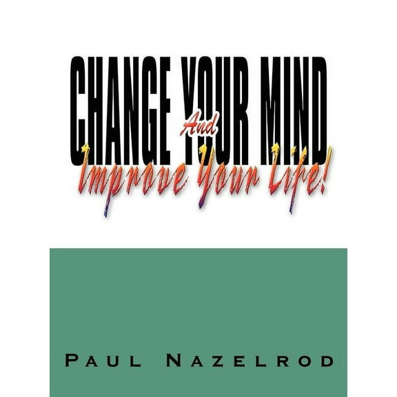 Change Your Mind And Improve Your Life! (Paperback)
