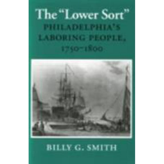 Pre-Owned The Lower Sort: Philadelphia's Laboring People, 1750-1800 (Paperback) 0801481635 9780801481635