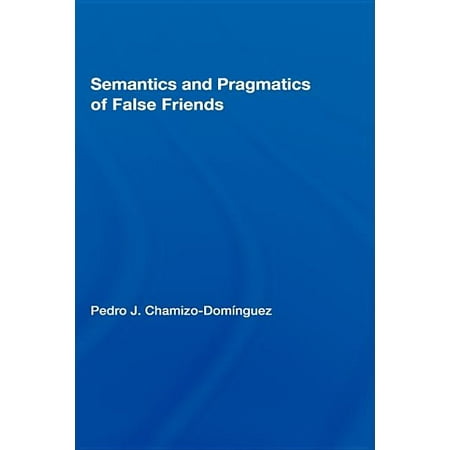 Routledge Studies in Linguistics Semantics and Pragmatics of False Friends Book 07 (Hardcover)