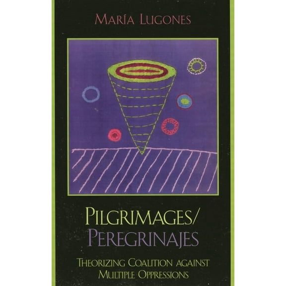 Feminist Constructions Pilgrimages/Peregrinajes: Theorizing Coalition Against Multiple Oppressions, (Paperback)