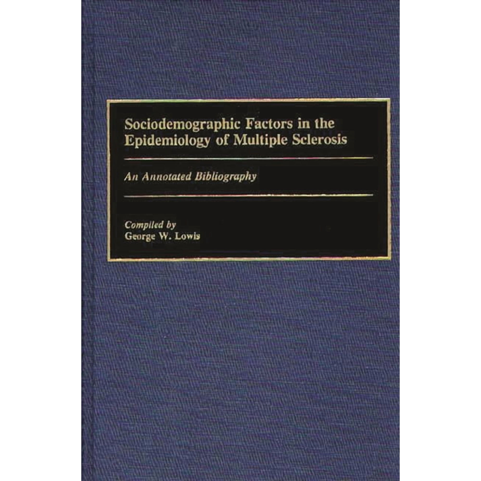 Bibliographies and Indexes in Medical St Sociodemographic Factors in the Epidemiology of Multiple Sclerosis: An Annotated Bibliography, (Hardcover)