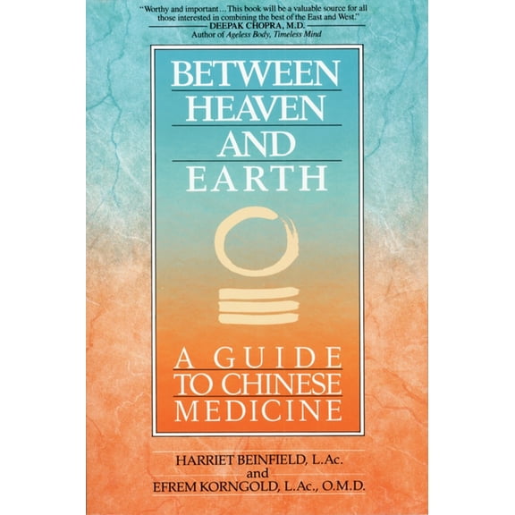 Between Heaven and Earth: A Guide to Chinese Medicine, (Paperback)