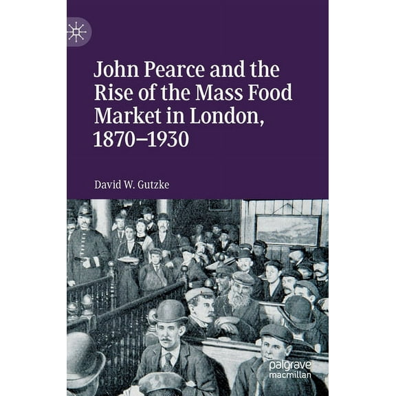 John Pearce and the Rise of the Mass Food Market in London, 1870-1930, (Hardcover)