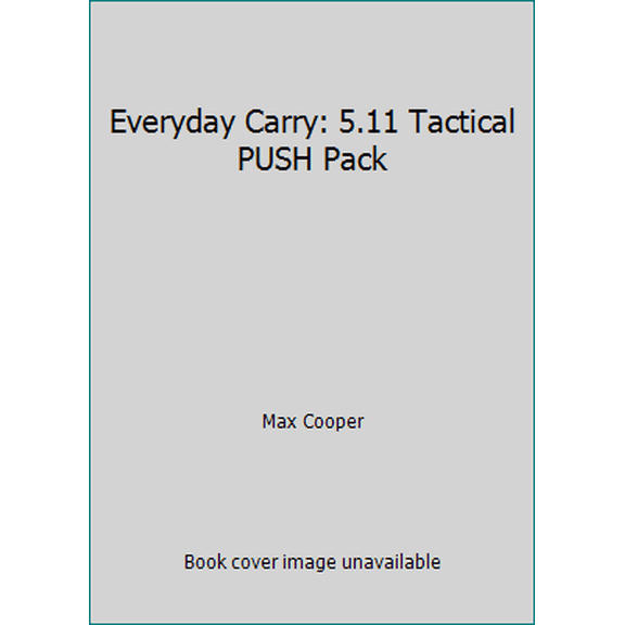 Pre-Owned Everyday Carry: 5.11 Tactical PUSH Pack (Paperback) 1508808848 9781508808848