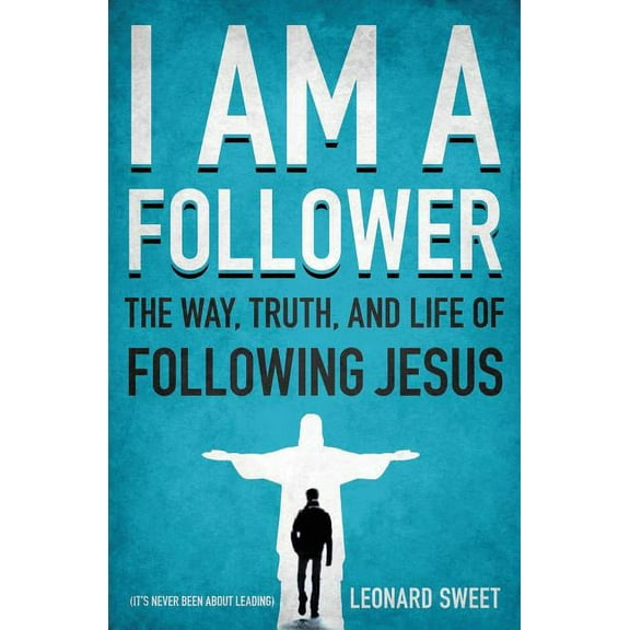 I Am a Follower: The Way, Truth, and Life of Following Jesus, (Paperback)