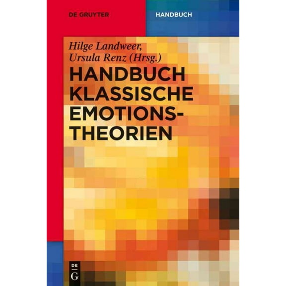 Handbuch Klassische Emotionstheorien: Von Platon Bis Wittgenstein (german Edition)