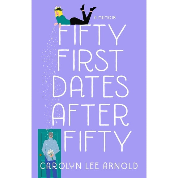 Pre-Owned Fifty First Dates After Fifty: A Memoir (Paperback) 1647422116 9781647422110