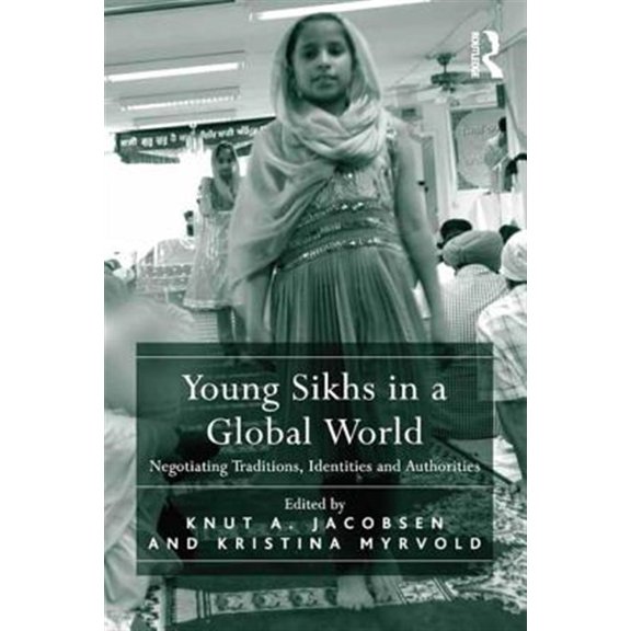 Pre-Owned Young Sikhs in a Global World: Negotiating Traditions, Identities and Authorities, (Hardcover)