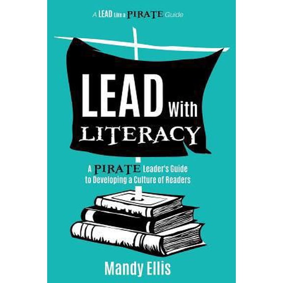 Pre-Owned Lead with Literacy: A Pirate Leader's Guide to Developing a Culture of Readers (Paperback) 1946444812 9781946444813