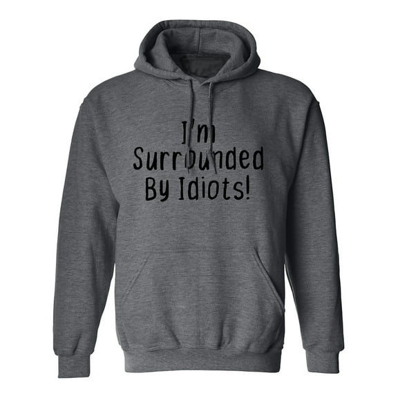 I'm Surrounded By Idiots Adult Hooded Sweatshirt