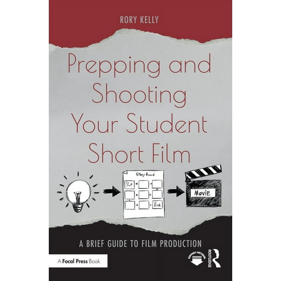 Prepping and Shooting Your Student Short Film: A Brief Guide to Film Production, (Paperback)
