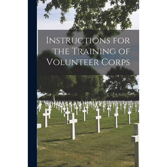 Instructions for the Training of Volunteer Corps [microform] (Paperback)