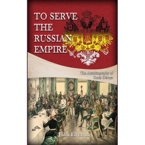 To Serve the Russian Empire: From the Autobiography of Boris Héroys, (Hardcover)