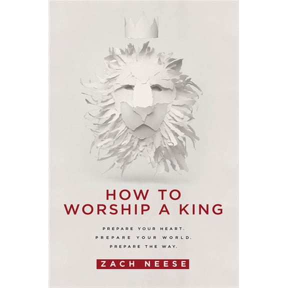 Pre-Owned How to Worship a King: Prepare Your Heart. Prepare Your World. Prepare the Way. (Paperback) 1629985899 9781629985893