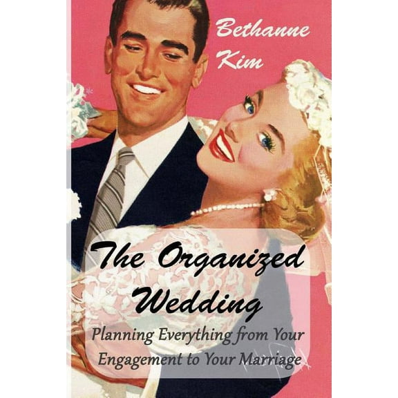 Organized Wedding: Planning Everything from Your Engagement to Your Marriage (Paperback)