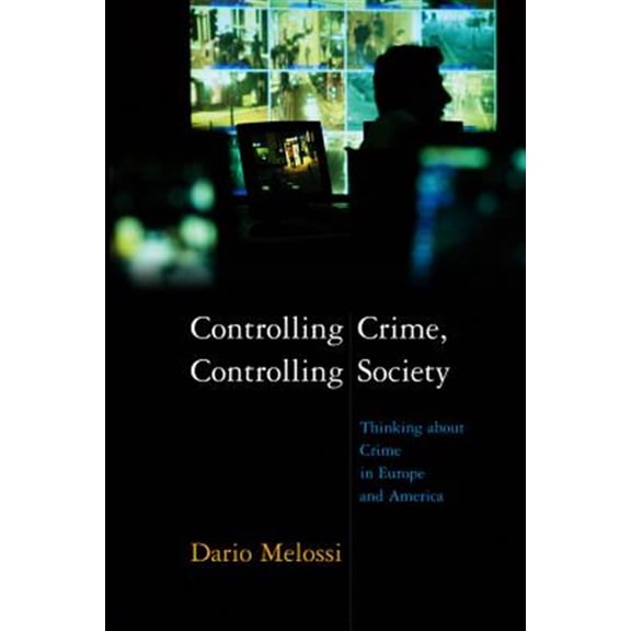 Pre-Owned Controlling Crime, Controlling Society: Thinking about Crime in Europe and America (Paperback) 074563429X 9780745634296