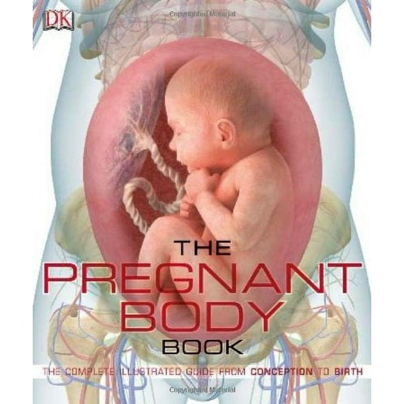 Pre-Owned The Pregnant Body Book : The Complete Illustrated Guide from Conception to Birth 9780756675592