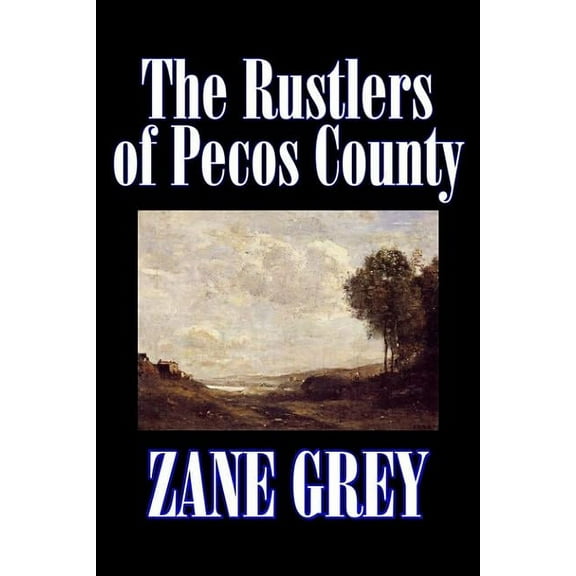 The Rustlers of Pecos County by Zane Grey, Fiction, Westerns, Historical, (Hardcover)