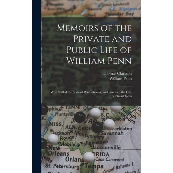 Memoirs of the Private and Public Life of William Penn: Who Settled the State of Pennsylvania, and Founded the City of Philadelphia (Hardcover)
