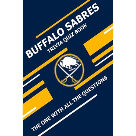 Buffalo Sabres Trivia Quiz Book: The One With All The Questions (Paperback) by Scott Ziebell