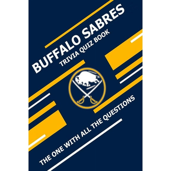 Buffalo Sabres Trivia Quiz Book: The One With All The Questions (Paperback) by Scott Ziebell