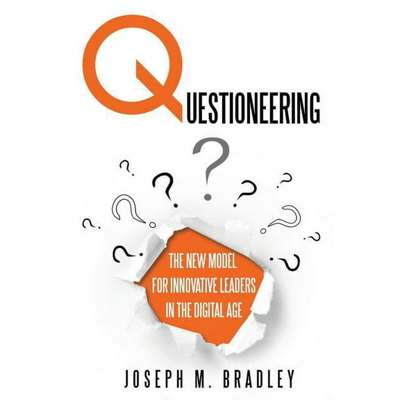Questioneering: The New Model for Innovative Leaders in the Digital Age, (Paperback)