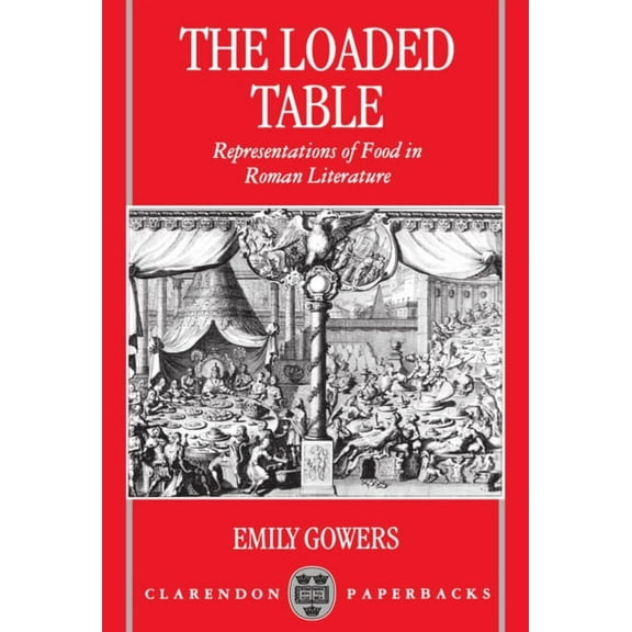 The Loaded Table: Representations of Food in Roman Literature, (Paperback)
