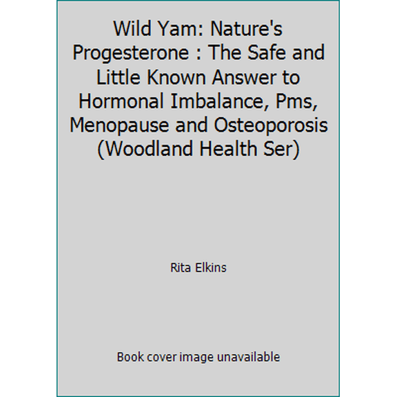 Pre-Owned Wild Yam: Nature's Progesterone : The Safe and Little Known Answer to Hormonal Imbalance, Pms, Menopause and Osteoporosis (Woodland Health Ser) (Paperback) 1885670257 9781885670250