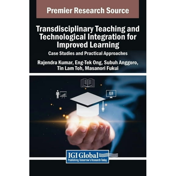 Transdisciplinary Teaching and Technological Integration for Improved Learning: Case Studies and Practical Approaches, (Hardcover)
