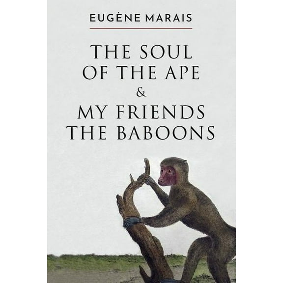 The Soul of the Ape & My Friends the Baboons, (Paperback)