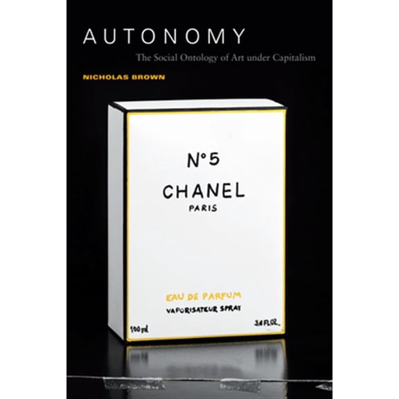 Pre-Owned Autonomy: The Social Ontology of Art Under Capitalism, (Paperback)