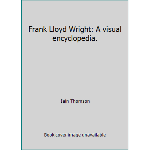 Pre-Owned Frank Lloyd Wright: A visual encyclopedia. (Hardcover) 1856485331 9781856485333