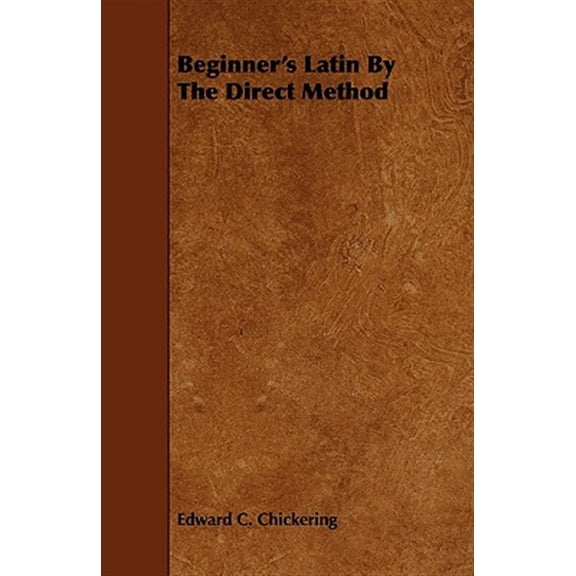 Pre-Owned Beginner's Latin By The Direct Method (Paperback) by Edward. C. Chickering