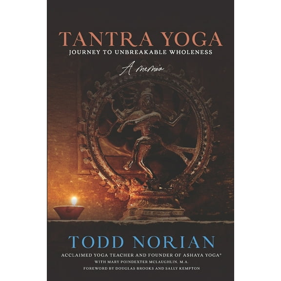 Tantra Yoga: Journey to Unbreakable Wholeness, A Memoir
