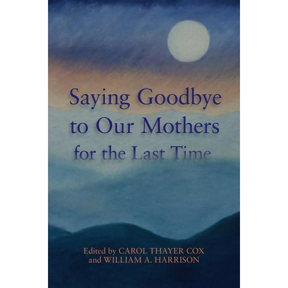 Saying Goodbye to Our Mothers for the Last Time (Paperback)