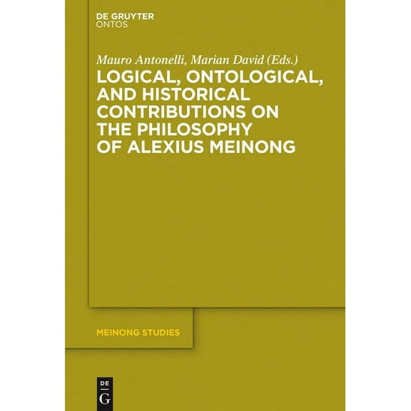 Meinong Studies / Meinong Studien Logical, Ontological, and Historical Contributions on the Philosophy of Alexius Meinong, Book 5, (Hardcover)