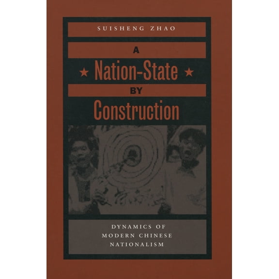 A Nation-State by Construction : Dynamics of Modern Chinese Nationalism (Hardcover)
