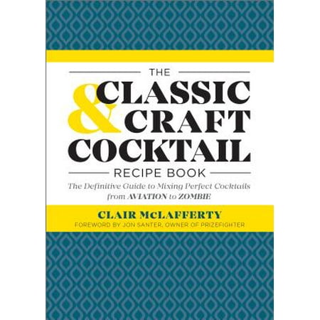 The Classic & Craft Cocktail Recipe Book : The Definitive Guide to Mixing Perfect Cocktails from Aviation to (10 Best Cocktails Recipes)