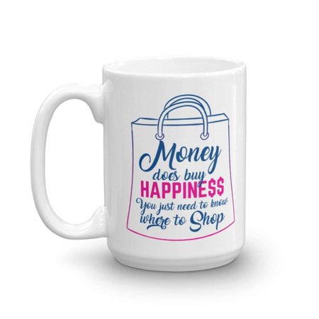 Money Does Buy Happiness You Just Need To Know Where To Shop Funny