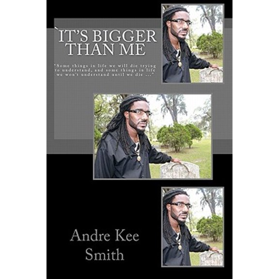 Pre-Owned It's Bigger Than Me : Some Things in Life We Will Die Trying to Understand, and Some Things in Life We Won't Understand Until We Die