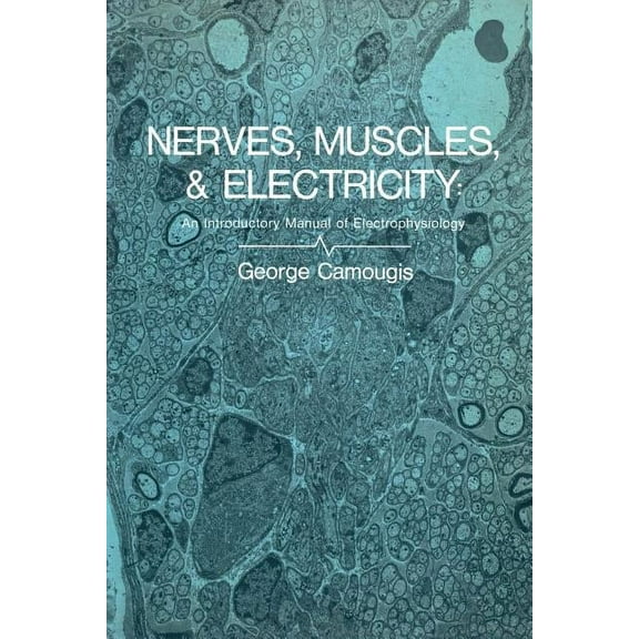 Nerves, Muscles, and Electricity: An Introductory Manual of Electrophysiology, (Paperback)